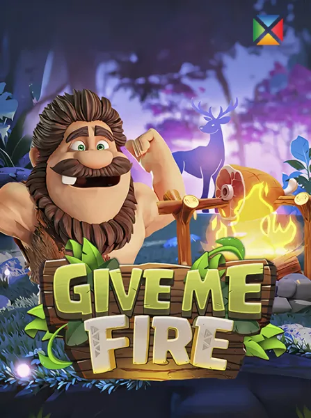 GIVE ME FIRE